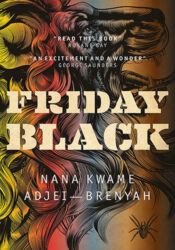 Friday Black, by Nana Kwame Adjei-Brenyah