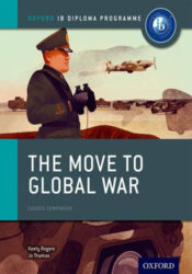 Oxford IB Diploma Programme:  The Move to Global War Course Companion
