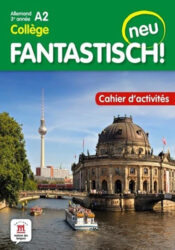 Fantastisch! Neu allemand 3ème année - Cahier d'activités