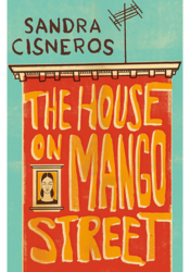 The House on Mango Street, by Sandra Cisneros