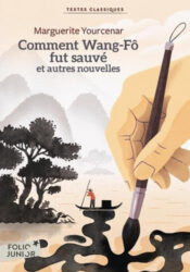 Comment Wang-Fô fut sauvé et autres nouvelles, by Marguerite Yourcenar